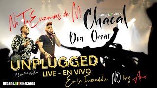 CHACAL ❌ DON OMAR - En la Farandula NO hay AMOR - No te enamores de mi (Unplugged LIVE Urban Latin)