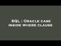 SQL : Oracle case inside where clause