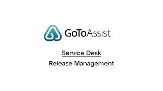 GoToAssist: Service Desk -- Release Management