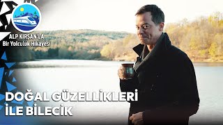 Doğal Güzellikleri ve Lezzetli Yemekleriyle Bilecik | Alp Kırşan'la Bir Yolculuk Hikayesi