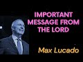 IMPORTANT MESSAGE from The Lord - Max Lucado Message