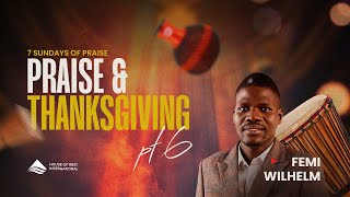 Praise & Thanksgiving Pt 6 | Femi Wilhelm