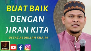 Ustaz Abdullah Khairi - BUAT BAIK DENGAN JIRAN KITA