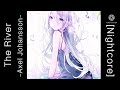 「 Nightcore​ ​」♪  The River  ​ →  Axel Johansson (Lyrics)​