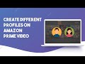 How to Create Different Profiles on Amazon Prime Video