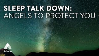 Abide Deep Sleep Talk Down: Angels To Protect You (Psalm 91 Dreaming Sleep Meditation)