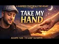 Take My Hand | Maher Zain | Emotional Islamic Nasheed | Full Version lyrics 