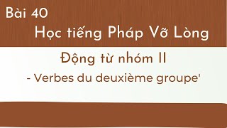 Bài 40 - Tự Học tiếng Pháp Vỡ Lòng - Động từ nhóm II - Verbes du deuxième groupe