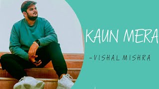 Kaun Mera | Vishal Mishra | New Cover Song | 2021