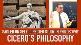 Self Directed Study in Philosophy | Cicero's Philosophy, Texts, and Thought | Sadler's Advice