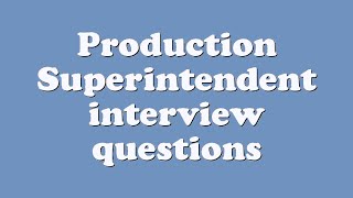 Production Superintendent interview questions