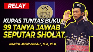 KUPAS TUNTAS !!! Buku 99 Tanya Jawab Seputar Sholat - Ustadz Abdul Somad UAS Terbaru