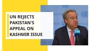 UN rejects Pakistan's appeal on Kashmir issue
