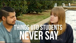 Things UTD Students Never Say