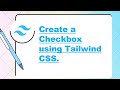 How to create a Checkbox using Tailwind CSS.