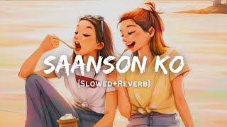 Saanson Ko - Arijit Singh Song | Slowed And Reverb Lofi Mix