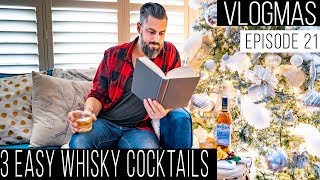 3 EASY WHISKY COCKTAILS | HOLIDAY DRINKS | Vlogmas 2018, Episode 21