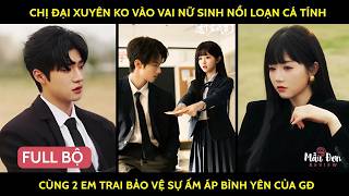 Chị đại xuyên ko vào vai nữ sinh nổi loạn cá tính cùng 2 em trai bảo vệ sự ấm áp bình yên của gđ