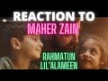 REACTION to MAHER ZAIN  - Rahmatun Lil’Alameen (mercy for all the worlds)