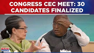 Congress To Continue CEC Meet: Key States Discussed, 30 Candidates Approved, Further Talks Today