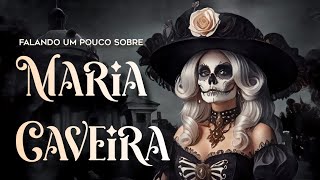 Falando sobre Maria Caveira