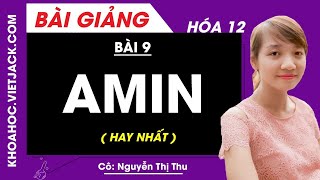 Amin - Bài 9 - Hóa học 12 - Cô Nguyễn Thị Thu (HAY NHẤT)