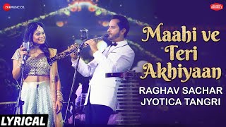 Maahi Ve Teri Akhiyaan - Lyrical | Zee Music Originals | Raghav Sachar & Jyotica Tangri