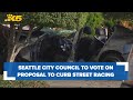 Seattle City Council to vote on proposal to curb illegal street racing