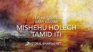 MISHEHU HOLECH TAMID ITI (Alguém caminha sempre comigo) - CORAL SHARSHERET