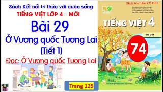 Bài 29 Ở Vương quốc Tương lai|Tiếng Việt lớp 4| Tiết 1| Đọc: Ở Vương quốc Tương Lai |#74