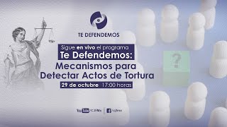 #TeDefendemos | Mecanismos para Detectar Actos de Tortura