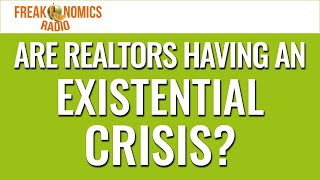 618. Are Realtors Having an Existential Crisis? | Freakonomics Radio