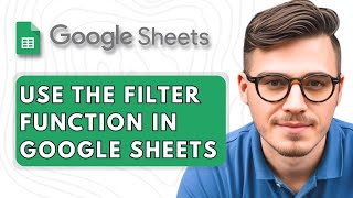 How To Use the FILTER Function in Google Sheets [2025 Guide]