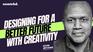 Designing For A Better Future With Creativity - Kevin Bethune