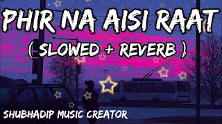 Phir Na Aisi Raat | Lofi Song | {Slowed+Reverb} Arijit Sing @SHUBHADIPMUSICCREATOR #music #lofi