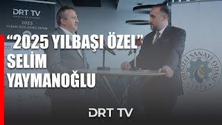 Drt Tv Yılbaşı Özel 2025 - Selim Yaymanoğlu / Denizli OSB Y.K Başkan Vekili