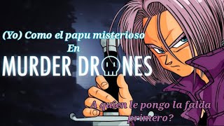 (Yo) como el papu misterioso en murder drones Capitulo 1: El Sayayín que lo perdió todo