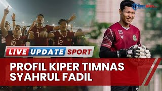 Profil Syahrul Fadil, Kiper Timnas Indonesia di Leg 2 FIFA Matchday Vs Curacao, Tak Turun di Leg 1