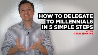 How to Delegate to Millennials in 5 Simple Steps