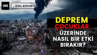 Depremzede çocuklar ile nasıl iletişim kurulmalı? Çocuk deprem travması ile başa çıkabilir mi?