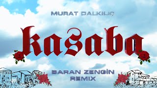 Murat Dalkılıç-Kasaba(Baran Zengin Remix)