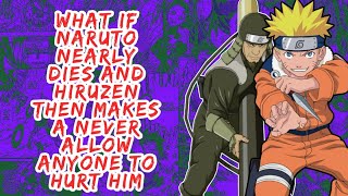 What if Naruto Nearly Dies And Hiruzen Then Makes A Never Allow Anyone to Hurt Him | Part 1