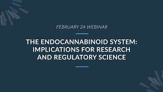 FULL Webinar - The Endocannabinoid System: Implications for Research and Regulatory Science