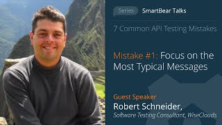 API Testing Mistake #1: Focus on the Most Typical Messages - Robert Schneider