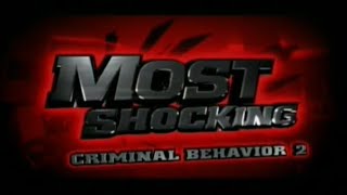 Most Shocking: Criminal Behavior 2 (S1 E10) (2006)