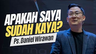 Apakah Saya Sudah Kaya? - Ps. Daniel Wirawan