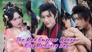【Full Version】Help! The mad emperor wants to kiss me every day to siphon off my good fortune! #drama