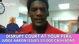 DON'T Get Caught Disrupting Court or You'll Face a $11,000 Cash Bond!