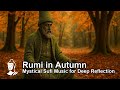 🍂 Rumi in Autumn | Mystical Sufi Music for Deep Relaxation & Reflection