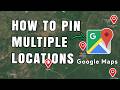 How to Pin Multiple Locations on Google Maps - Quick and Easy